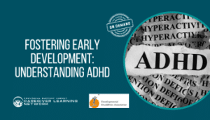 ON DEMAND: Fostering Early Development: Understanding ADHD